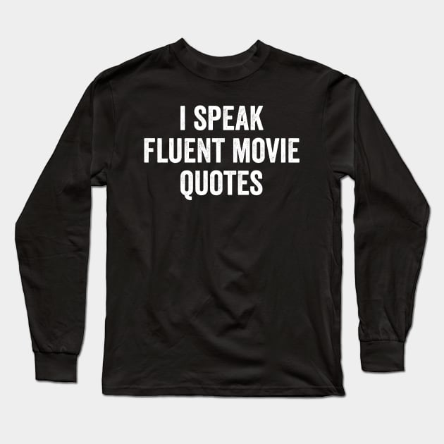 I Speak Fluent Movie Quotes Long Sleeve T-Shirt by Kyandii